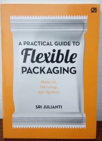 A Practical Guide to Flexible Packaging : Material, Teknologi, dan Aplikasi