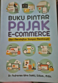 Buku Pintar Pajak E-Commerce : dari mendaftar Sampai Membayar