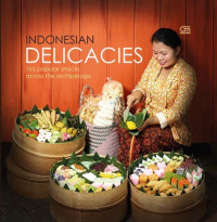 Indonesia Delicacies : 165 Popular Snacks Across the Archipelago