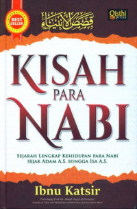 Kisah Para Nabi : Sejarah Lengkap Kehidupan Para Nabi Sejak Adam A.S. Hingga Isa A.S.