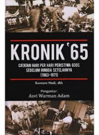 Kronik ' 65 : Catatan Hari Per Hari Perisiwa G30S Sebelum Hingga setelahnya (1963-1971)