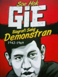Soe Hok Gie : Biografi Sang Demonstran 1942-1969