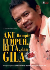 Image of Aku Hampir Lumpuh, Buta, dan Gila : Perjuanganku Untuk Hidp Normal Dengan ginjal 5 %