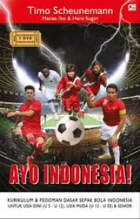 Ayo Indonesia! : Kurikulum Dan Pedoman Dasar Sepak Bola Indonesia