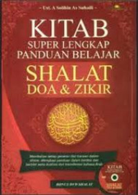 Kitab Super Lengkap Panduan Belajar Shalat, Doa & Zikir