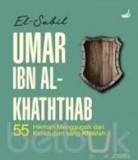 Umar Ibn Al-Khaththab : 55 Hikmah Menggugah dari Kehidupan Sang Khalifah