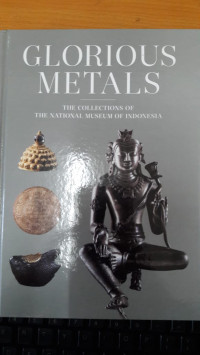 Glorious metals : The Collections of The National Museum of Indonesia