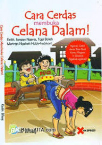 Cara Cerdas Membuka Celana Dalam! : Eeiitt, Jangan Ngeres, Tapi Boleh Meringis Ngekeh Habis-habisan!