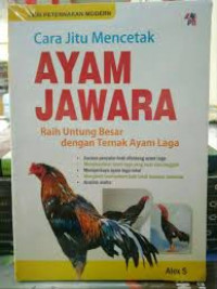Image of Cara Jitu Mencetak Ayam Jawara : Raih Untung Besar dengan Ternak Ayam Laga