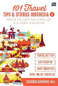 101 Travell Tips & Stories Indonesia 1 : Panduan dan Cerita Perjalanan Seru di 13 Daerah di Nusantara