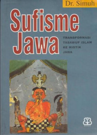 Sufisme Jawa : Transformasi Tasawuf Islam Ke Mistik Jawa