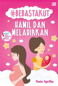 Image of #Bebas Takut Hamil dan Melahirkan : Panduan Praktis Persalinan yang Nyaman dan Minim Trauma