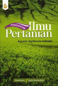 Pengantar Ilmu Pertanian : Agraris Agribisnis Industri