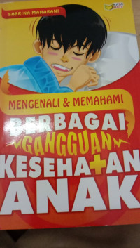 Mengenali & Memahami Berbagai Gangguan Kesehatan Anak