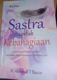 Sastra Untuk Kebahagiaan: Sebuah Pendekatan Karya Sastra nan Indah dalam Membangun Keteduhan Jiwa