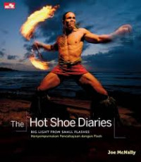 The Hot Shoe Diaries : Big Light From Small Flashes = Menyempurnakan Pencahayaan dengan Flash
