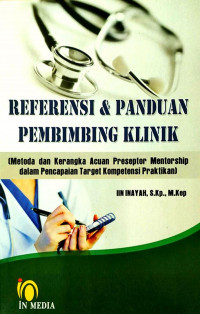 Referensi dan Panduan Pembimbing Klinik ( Metoda dan Kerangka Acuan Perseptor Mentorship dalam Pencapaian Target Kompetensi Praktikan)