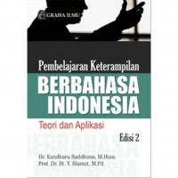 Pembelajaran Ketrampilan Berbahasa Indonesia : Teori dan Aplikasi Edisi 2