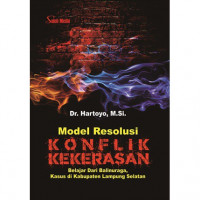 Model Resolusi Konflik Kekerasan : Belajar dari Balinuraga, Kasus di Kabupaten Lampung Selatan