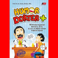 Humor Dokter + 50 Aneka Kejadian Menarik, Unik & Lucu di Balik Kamar Praktik Dokter