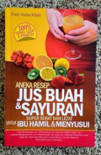 Aneka Resep Jus Buah & Sayuran Super Sehat dan Lezat untuk Ibu Hamil & Menyusui