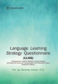 Language Learning Strategy Questionnaire (LLSQ) : A Measurement to identify Students' Learning Strategies and Prepare the Success of Learning English in the Indonesian Context (Empirical Evidence)