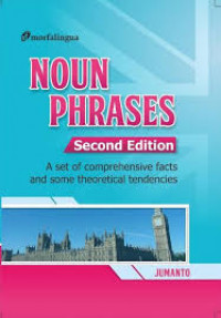 NOUN PHRASES; A Set of Comprehensive Facts and Some Theoretical Tendencies Second Edition