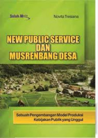 New  Public Service dan Musrenbang Desa : SebuahPengembangan Model Produksi Kebijakan Publik yang Unggul