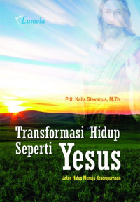 Transformasi Hidup seperti Yesus : Jalan Hidup Menuju Kesempurnaan