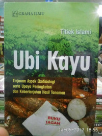 Ubi Kayu : Tinjauan Aspek Ekofisiologi serta Upaya Peningkatan dan Keberlanjutan Hasil Tanaman