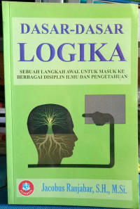 Dasar-Dasar Logika : Sebuah Langkah Awal Untuk Masuk Ke Berbagai Disiplin Ilmu dan Pengetahuan