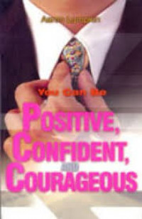 You Can Be Positive, Confident, and Courageous = Menjadi Pribadi yang Positif, Percaya Diri, dan Berani