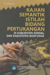 Kajian Semantik Istilah Bidang Pertukangan Di Kabupaten Kendal Dan Kabupaten Banyumas