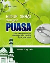 Hidup Sehat dengan Puasa : Upaya pengembangan sehat spiritual, mental, fisik, dan sosial