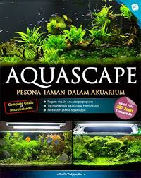 Aquascape : Pesona Taman Dalam Akuarium