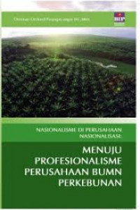 Nasionalisme di Perusahaan Nasionalisasi : Menuju Profesionaliseme Perusahaan BUMN Perkebunan