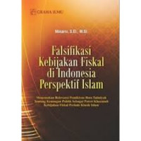 Falsifikasi Kebijakan Fiskal di Indonesia Perspektif Islam : Menemukan Relevansi Pemikiran Ibnu Taimiyah tentang Keuangan Publik sebagai Potret Khazanah Kebijakan Fiskal Periode Klasik Islam