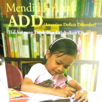 Mendidik Anak ADD (Attention Deficit Disorder): Hal-hal yang Tidak Bisa Dilakukan Obat