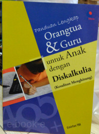 Panduan Lengkap Orangtua & Guru untuk Anak dengan Diskalkuila