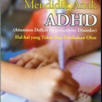 Image of Mendidik Anak ADHD (Attention Deficit Hyperactivity Disorder) Hal-hal yang Tidak Bisa Dilakukan Obat