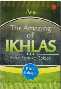 The Amazing of Ikhlas : Ikhlas itu Pangkal Sukses Plus Bahagia