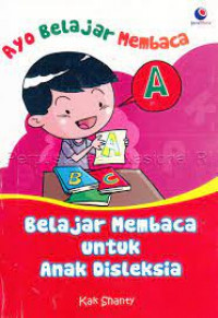 Ayo Belajar Membaca : Belajar Membaca Untuk Anak Disleksia