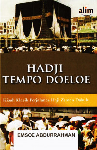 Hadji Tempo Doeloe: Kisah Klasik Berangkat Haji Zaman Dahulu