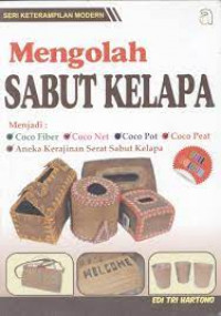 Mengolah sabut Kelapa Menjadi Coco Fiber, Cooc Net, Coco Pot, Coco Peat, dan Aneka kerajinan Serat Serabut Kelapa