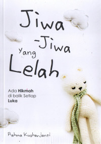 Jiwa-Jiwa yang Lelah : Ada Hikmah di Balik Setiap Luka