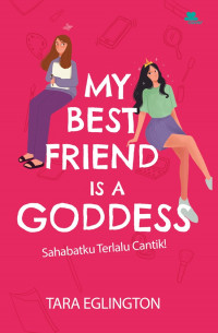 My Best Friend is a Goddess = Sahabatku Terlalu Cantik!