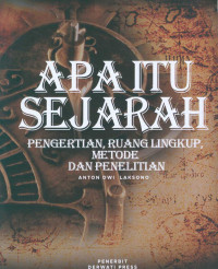 Apa Itu Sejarah : Pengertian, Ruang Lingkup, Metode dan Penelitian