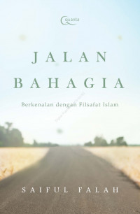 Jalan Bahagia : Berkenalan dengan Filsafat Islam