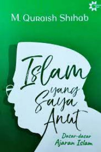 Islam yang Saya Anut : Dasar-Dasar Ajaran Islam