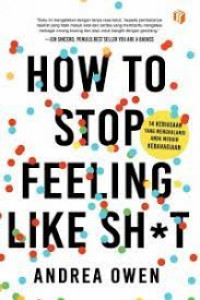 How To Stop Feeling Like Sh*t : 14 Kebiasaan yang Menghalangi Anda Meraih Kebahagiaan